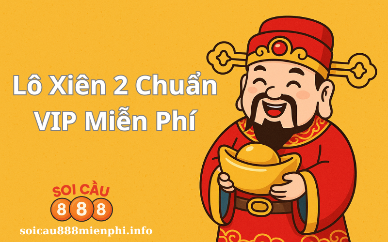 Soi cầu lô xiên 2 chuẩn VIP miễn phí